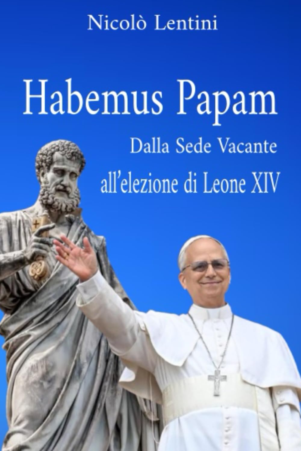 HABEMUS PAPAM. Dalla Sede Vacante all’elezione di Leone XIV