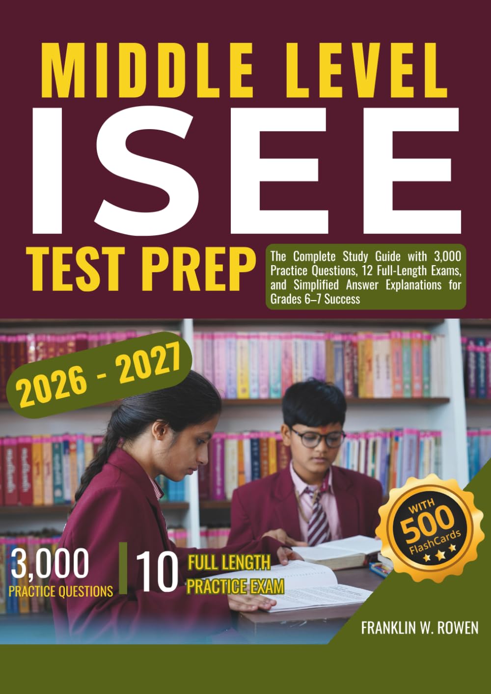 ISEE MIDDLE LEVEL TEST PREP: The Complete Study Guide with 3,000 Practice Questions, 12 Full-Length Exams, and Simplified Answer Explanations for Grades 6–7 Success