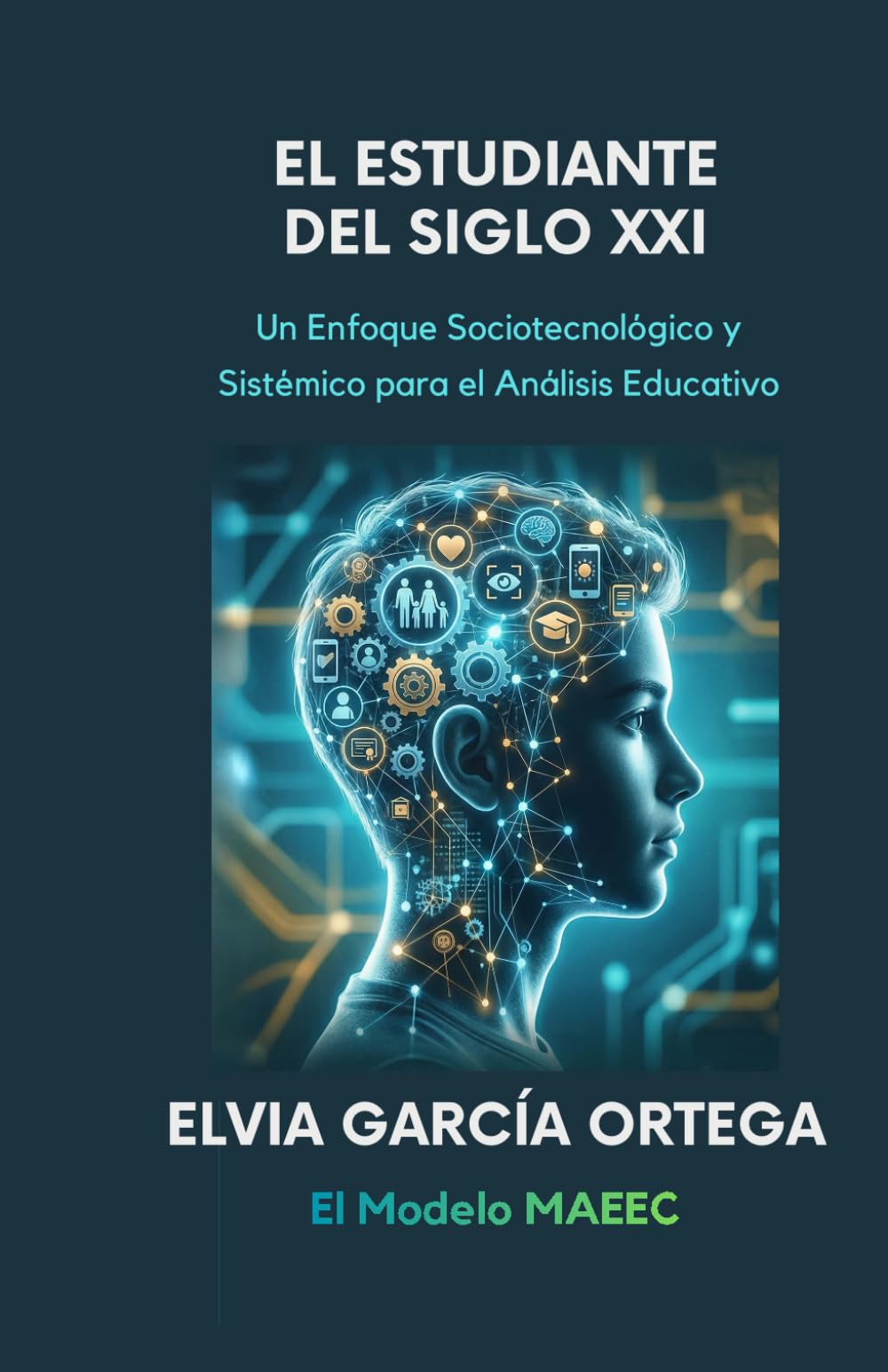 El Estudiante del Siglo XXI. Un Enfoque Sociotecnológico y Sistémico para el Análisis Educativo: El Modelo MAEEC