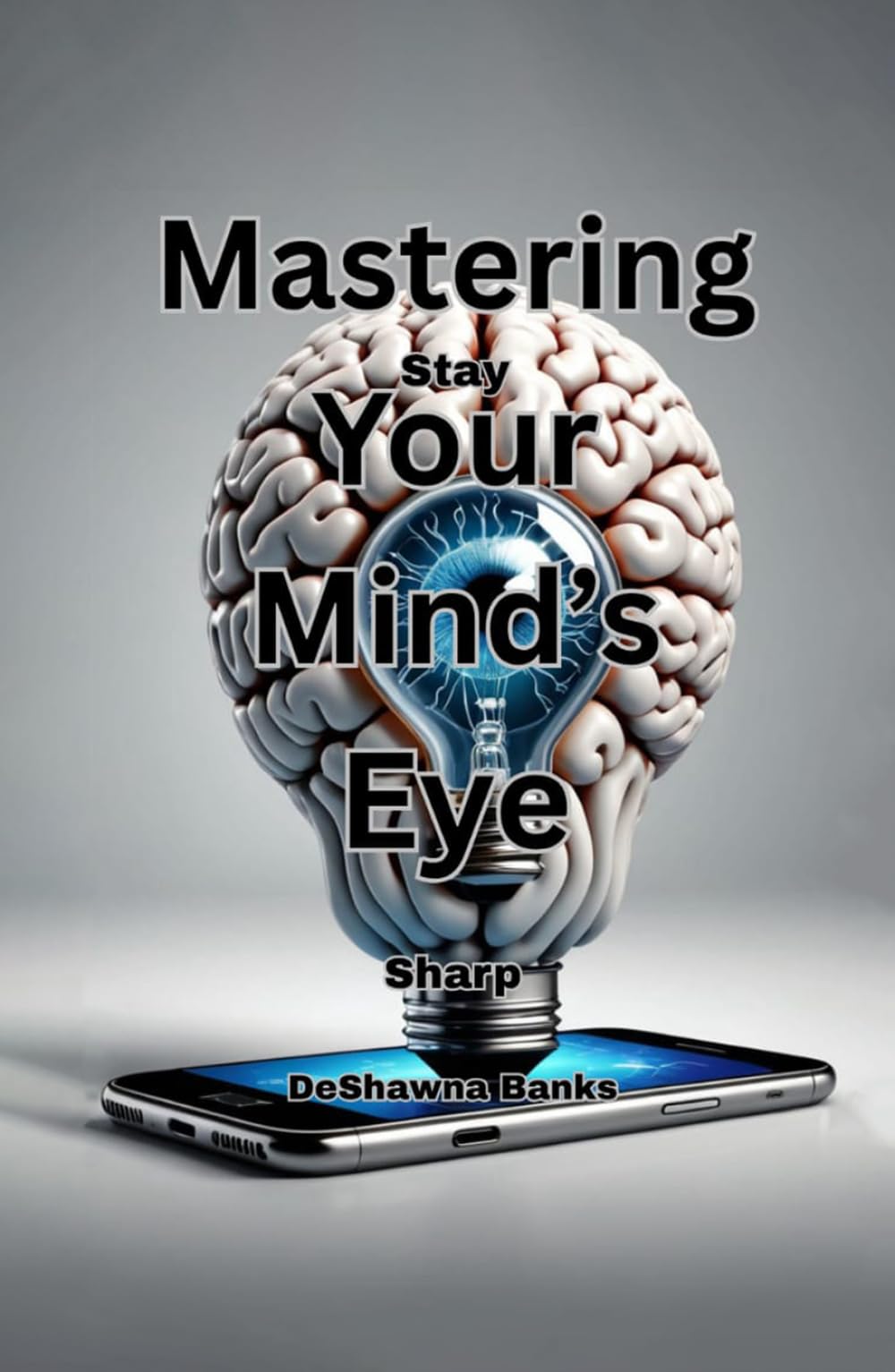 Mastering Your Mind’s Eye: Stay Sharp