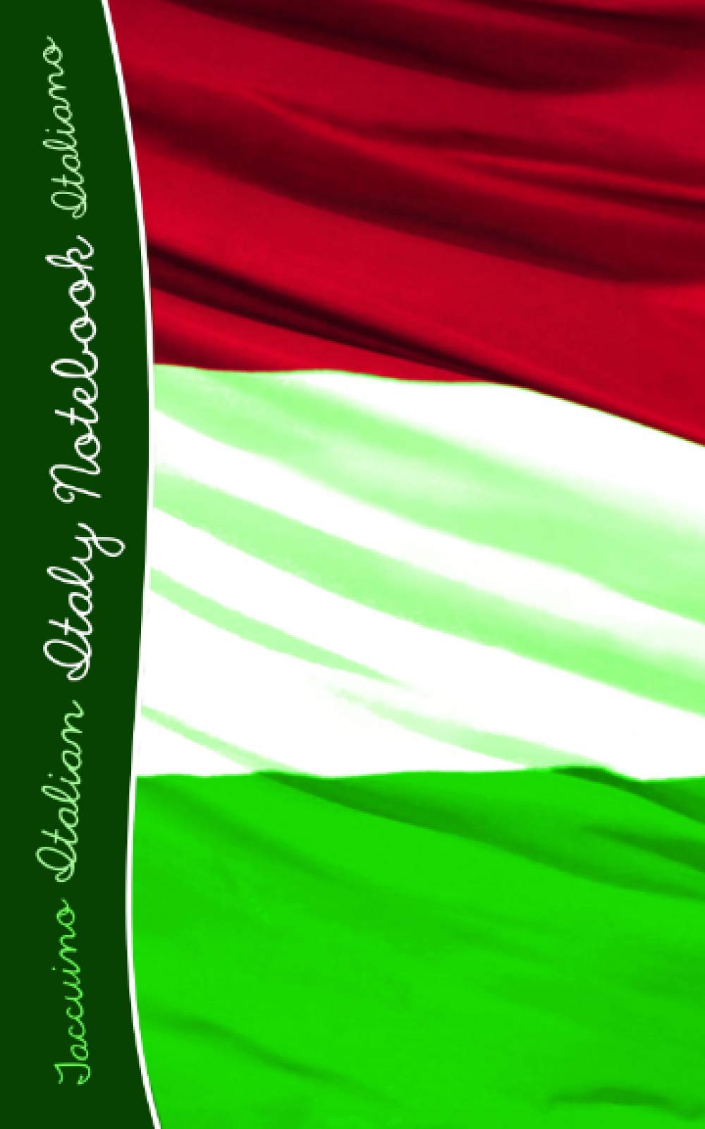 Taccuino Italian ITALY NOTEBOOK Italiano: Italian Flag / Italy Notebook / Journal / Gift (World Cultures)