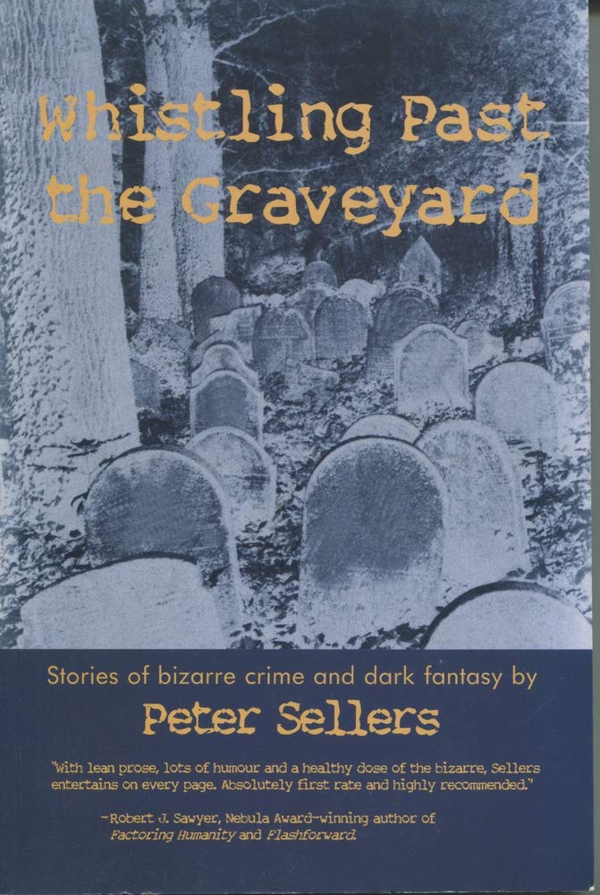 Whistling Past the Graveyard Stories of Bizarre Crime and Dark Fantasy Sellers, Peter