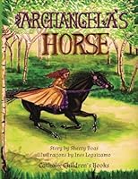 Catholic Children's Books: Archangela's Horse 1940209315 Book Cover