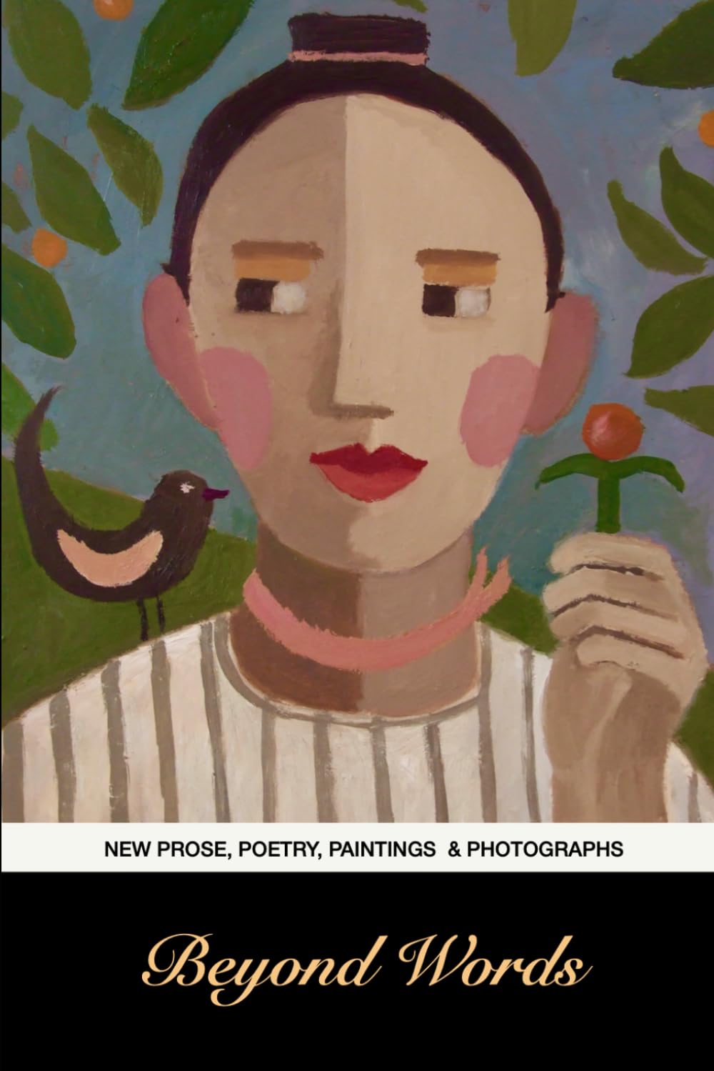 Beyond Words: New Prose, Poetry, Paintings and Photography
