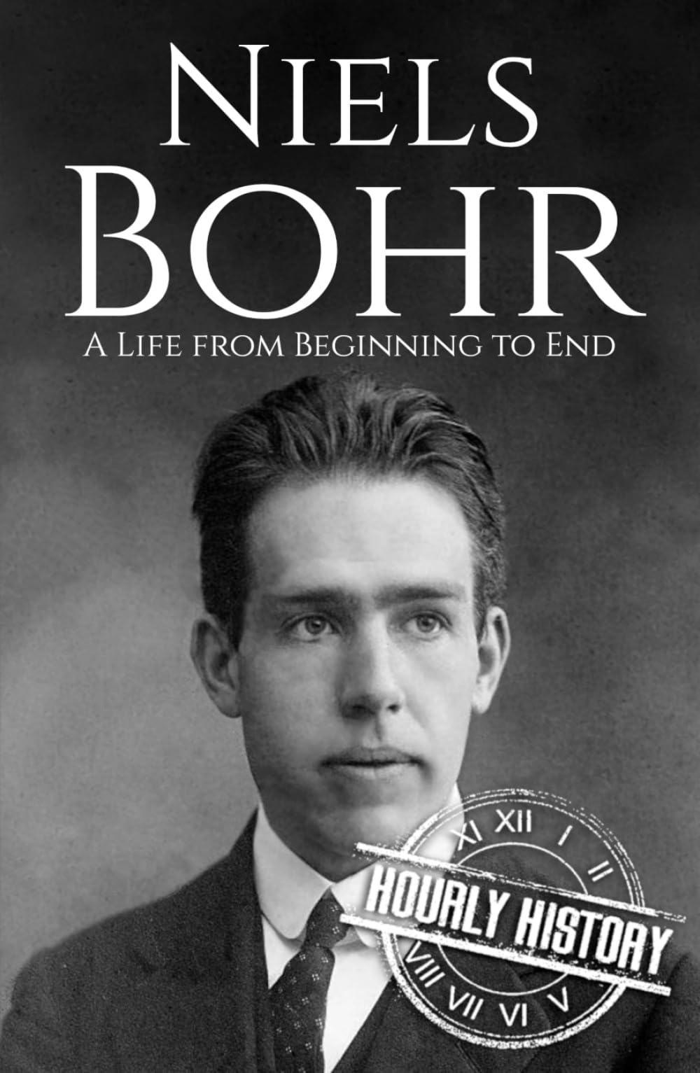 Niels Bohr: A Life from Beginning to End (Biographies of Physicists)