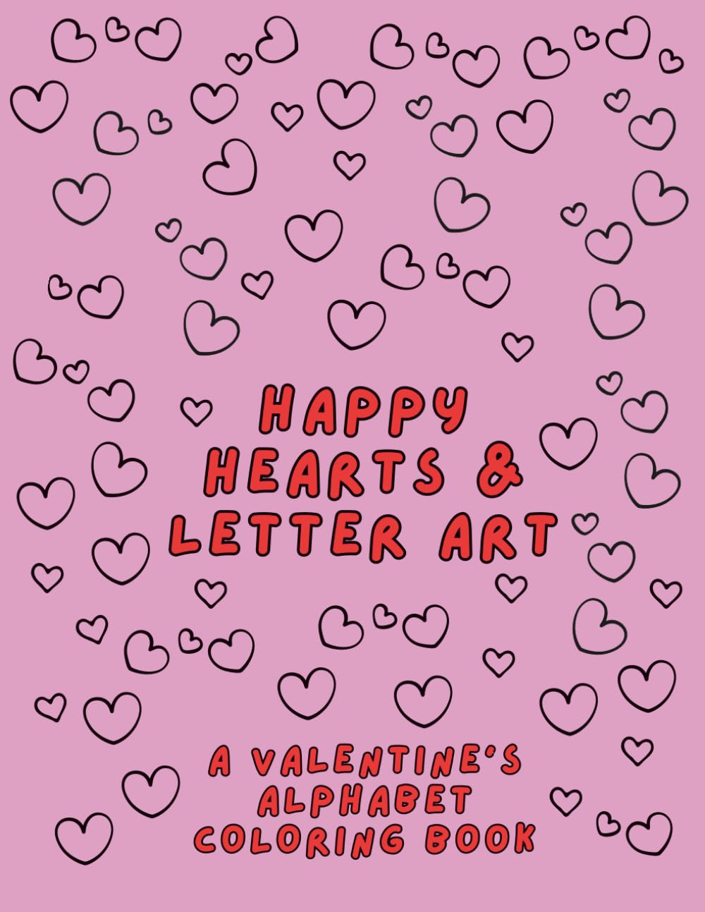 Happy Hearts & Letter Art: A Valentine's Alphabet Coloring Book