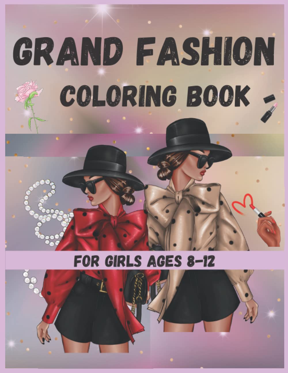 Grand Fashion Coloring Book For Girls Ages 8-12: Beauty Coloring Pages With Gorgeous Fun Fashion Style & Cute Modern Design for Kids girls Teens and Women