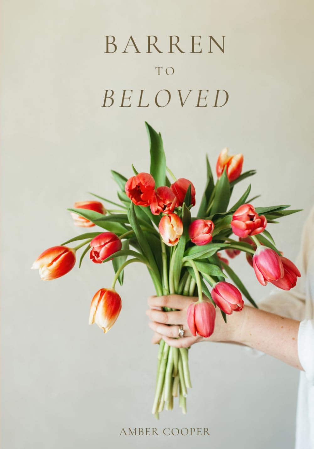 Barren to Beloved: Discovering the Love of the Father while walking through infertility
