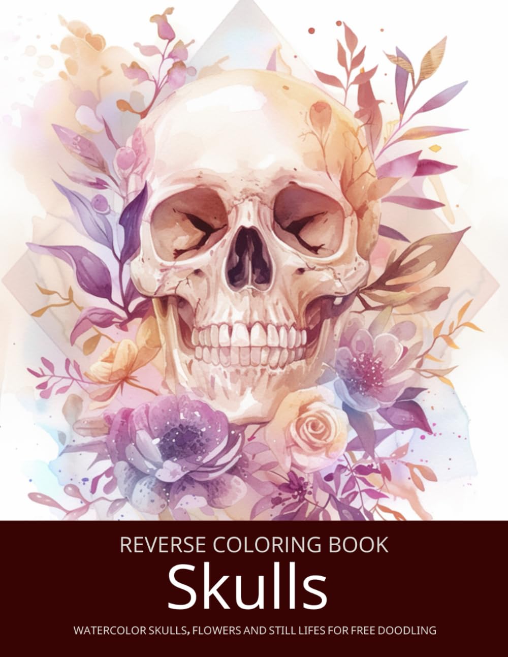 Skulls and Flowers, A Reverse Coloring Book for Teens, Adults and Seniors: Ink Tracing Fantasy with Creepy Gothic Botanicals and Watercolor Still ... Set for Teens, Adults, Men, and Seniors)