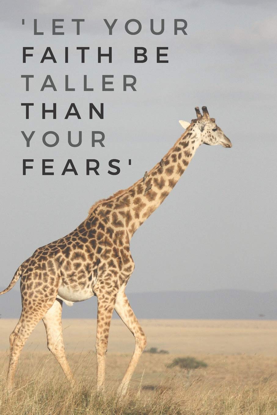 'Let Your Faith Be Taller Than Your Fears': Inspirational Blank 120 Page Lined Journal Notebook or Diary - Giraffe Notebooks And Journals - Giraffe Gifts | 120 Pages | 6x9"