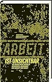  Arbeit ist unsichtbar: Die bisher nicht erzählte Geschichte, Gegenwart und Zukunft der Arbeit