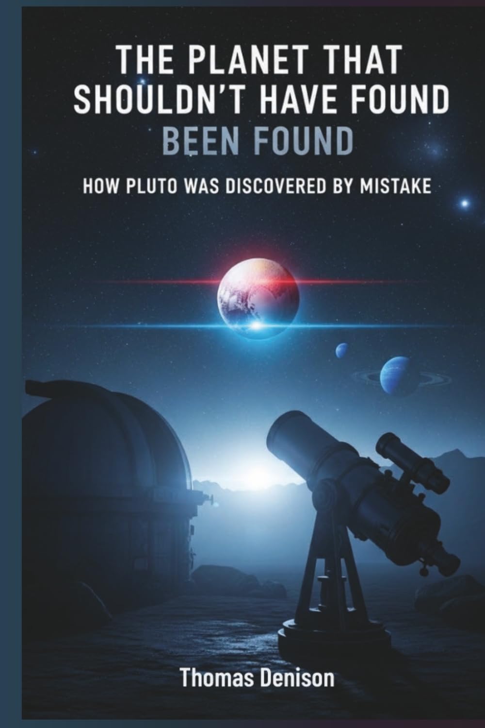 The Planet That Shouldn’t Have Been Found: How Pluto Was Discovered by Mistake