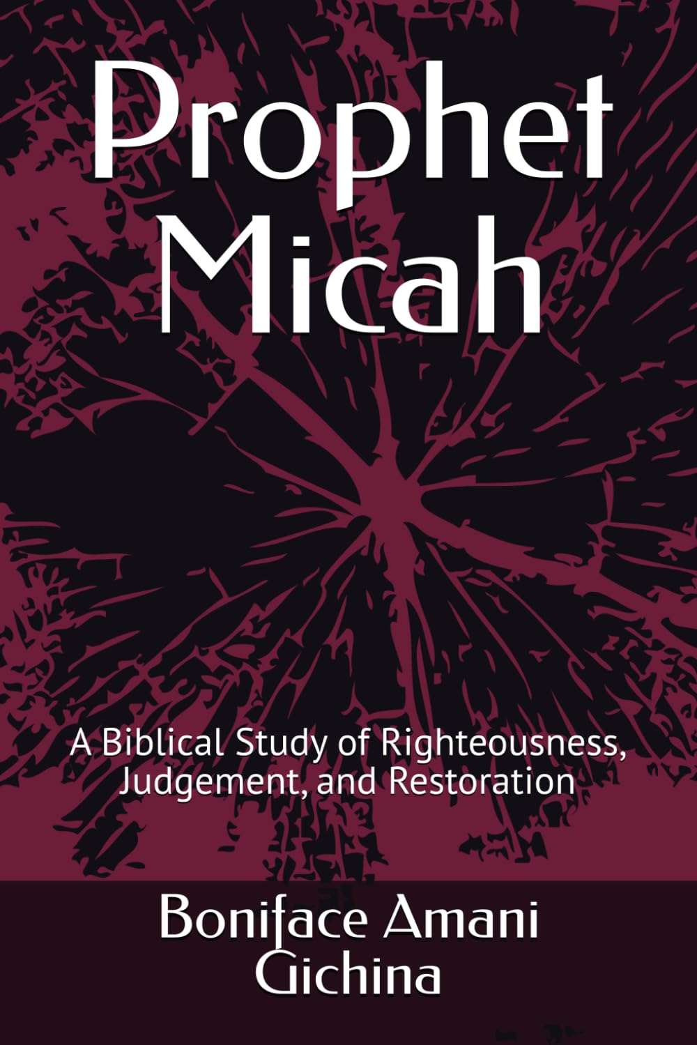 Prophet Micah: A Biblical Study of Righteousness, Judgement, and Restoration