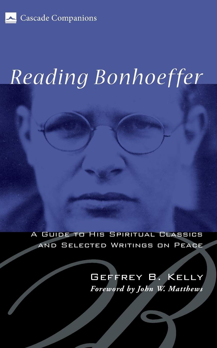 Reading Bonhoeffer: A Guide to His Spiritual Classics and Selected Writings on Peace (Cascade Companions): 06