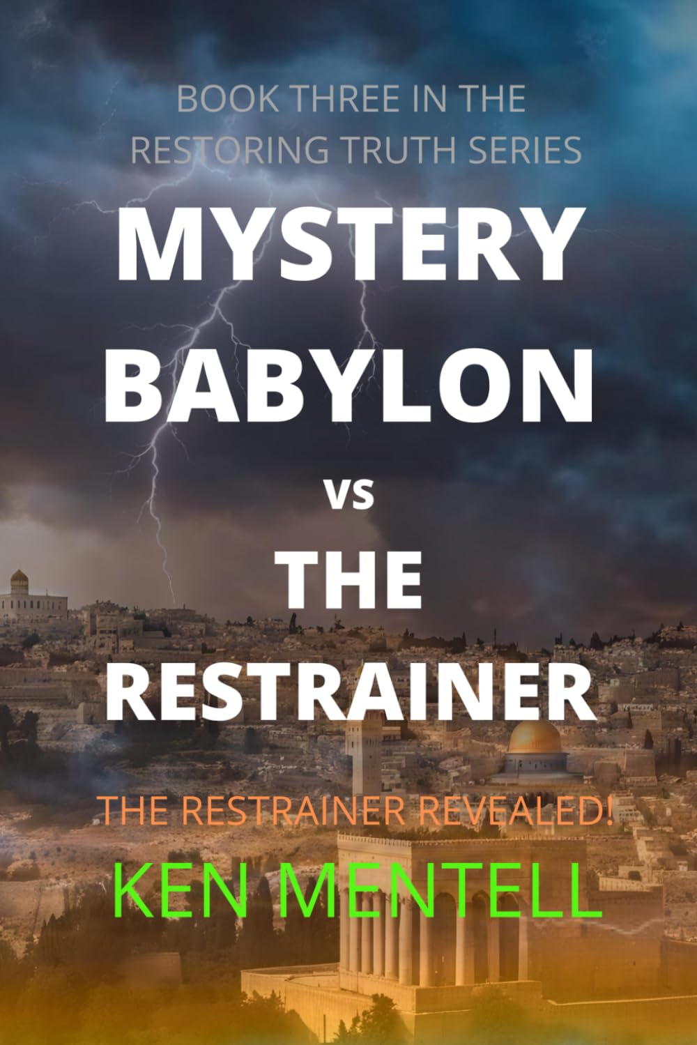 Babylon vs the Restrainer: The Restrainer Revealed!: 3 (Restoring Truth)