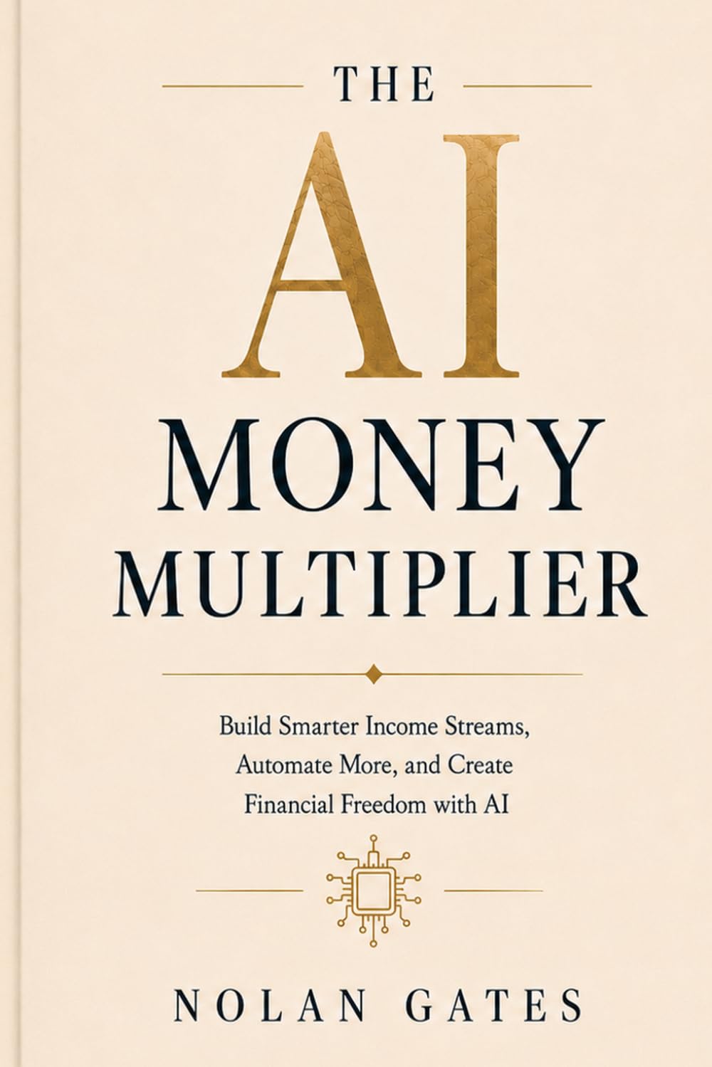 The AI Money Multiplier: Build Smarter Income Streams, Automate More, and Create Financial Freedom with AI