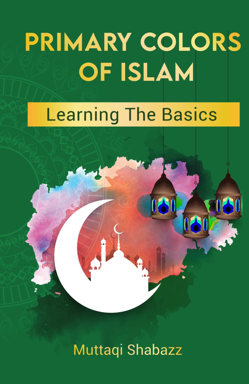 Primary Colors of Islam: Learning The Basics