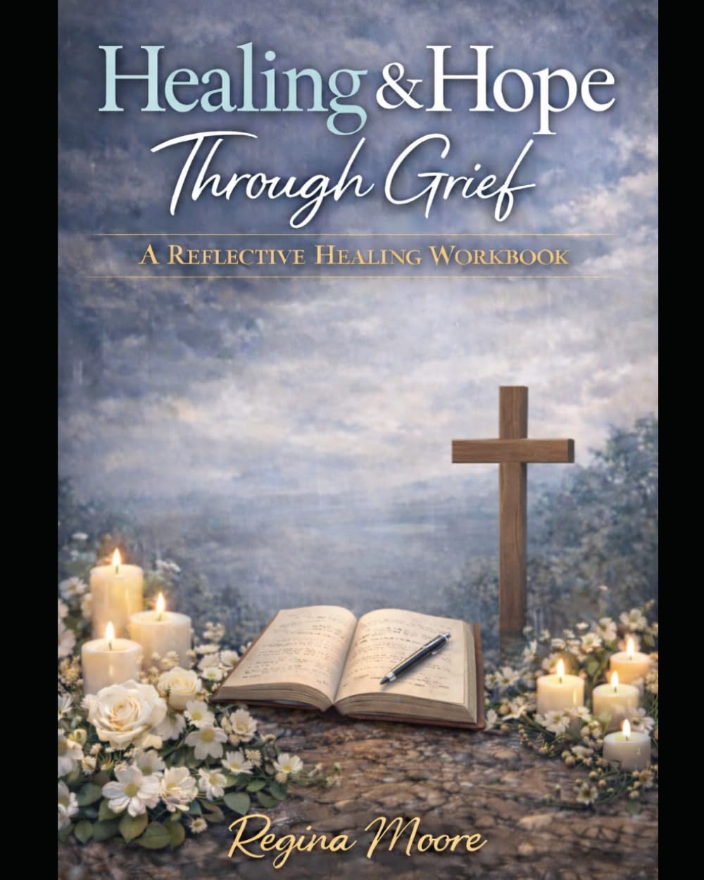 Healing & Hope Through Grief: A Reflective Healing Workbook