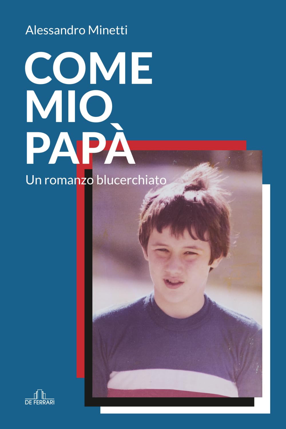 Come mio papà: Un romanzo blucerchiato