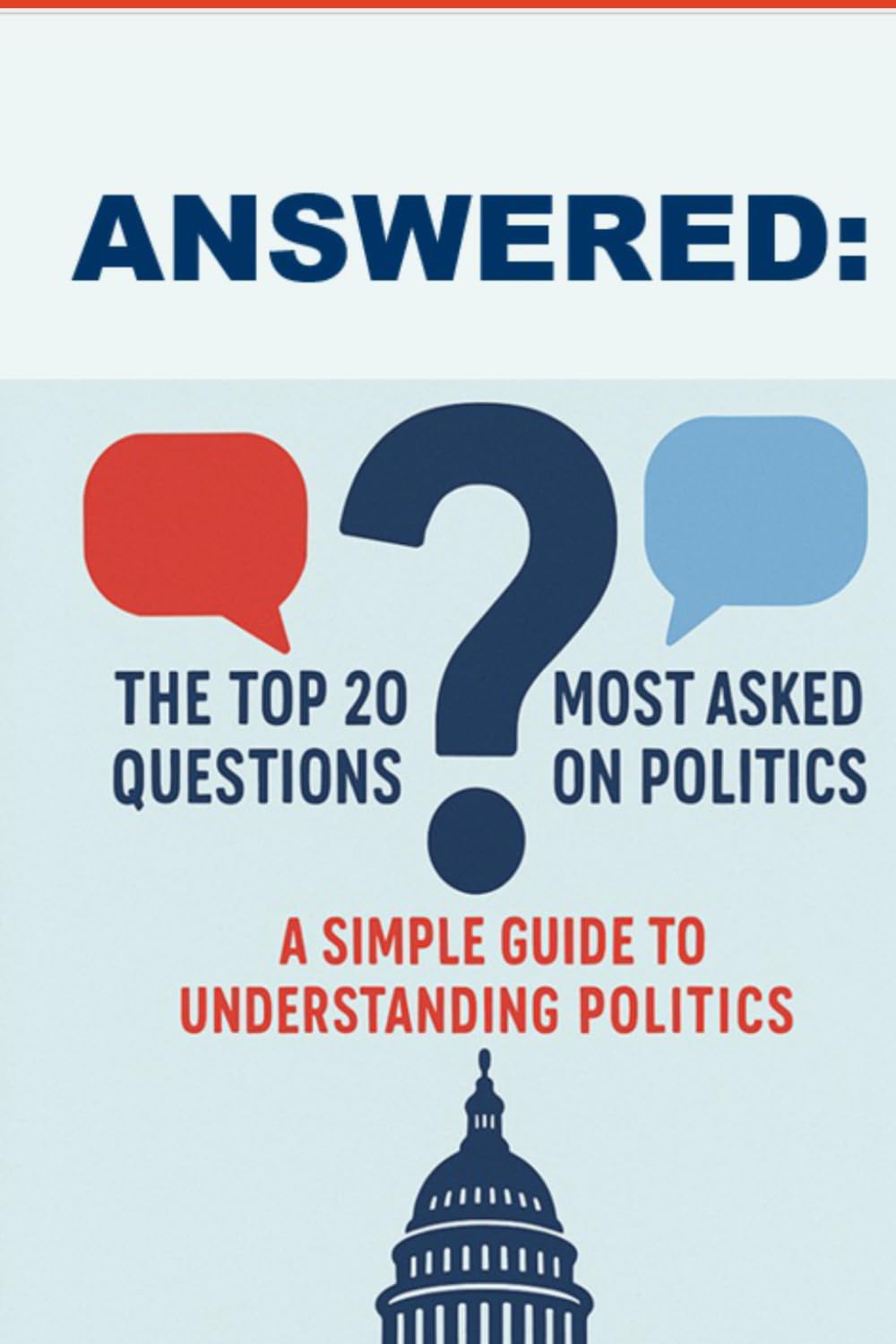ANSWERED: The Top 20 Most Asked Questions On Politics: A Simple Guide to Understanding Politics
