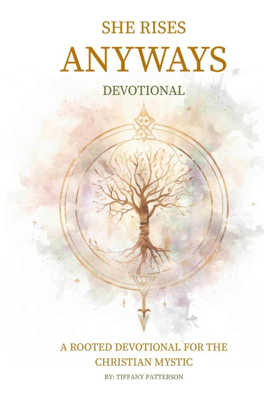 She Rises Anyways Devotional: A Rooted Devotional for the Christian Mystic