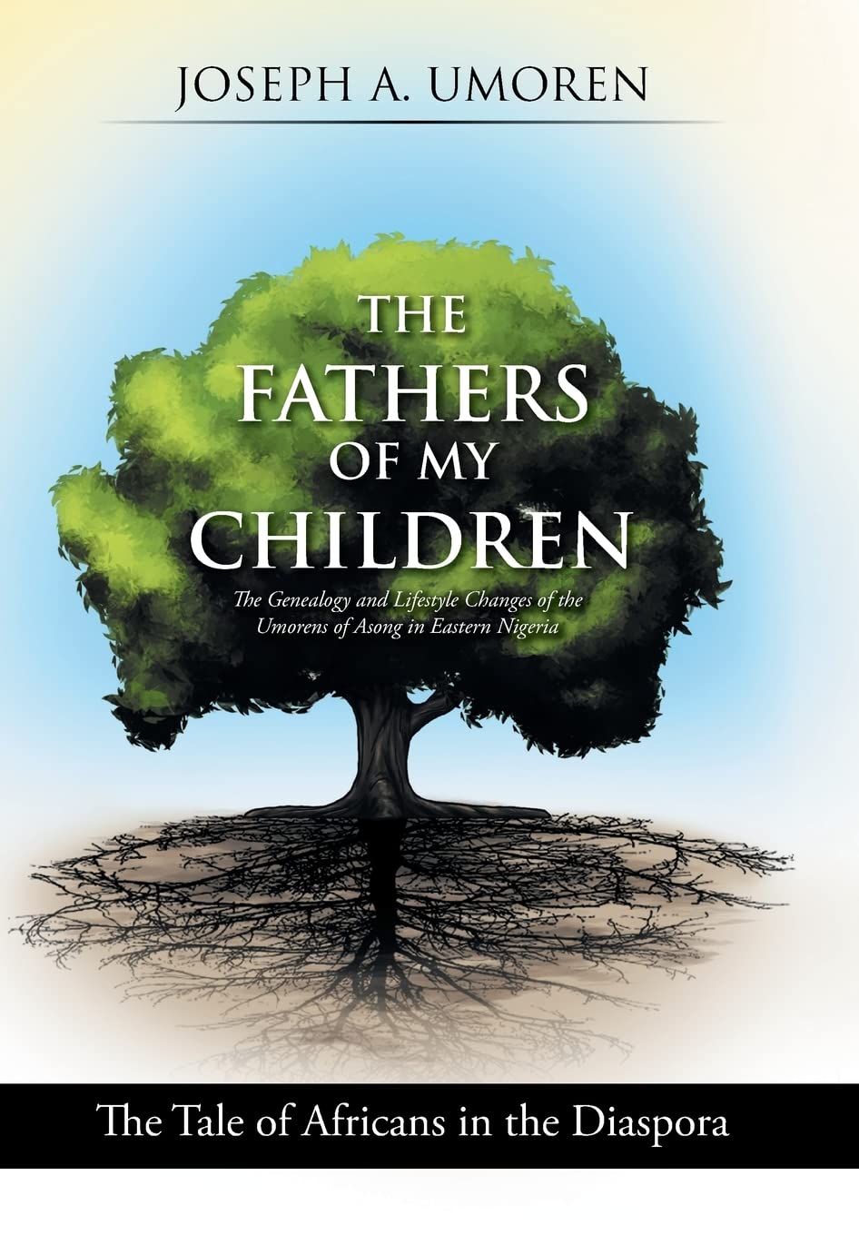 The Fathers of My Children: The Genealogy and Lifestyle Changes of the Umorens of Asong in Eastern Nigeria: The Tale of Africans in the Diaspora