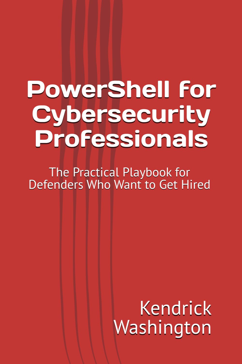 PowerShell for Cybersecurity Professionals: The Practical Playbook for Defenders Who Want to Get Hired