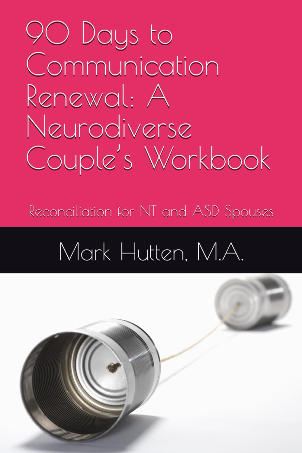 90 Days to Communication Renewal: A Neurodiverse Couple’s Workbook: Reconciliation for NT and ASD Spouses