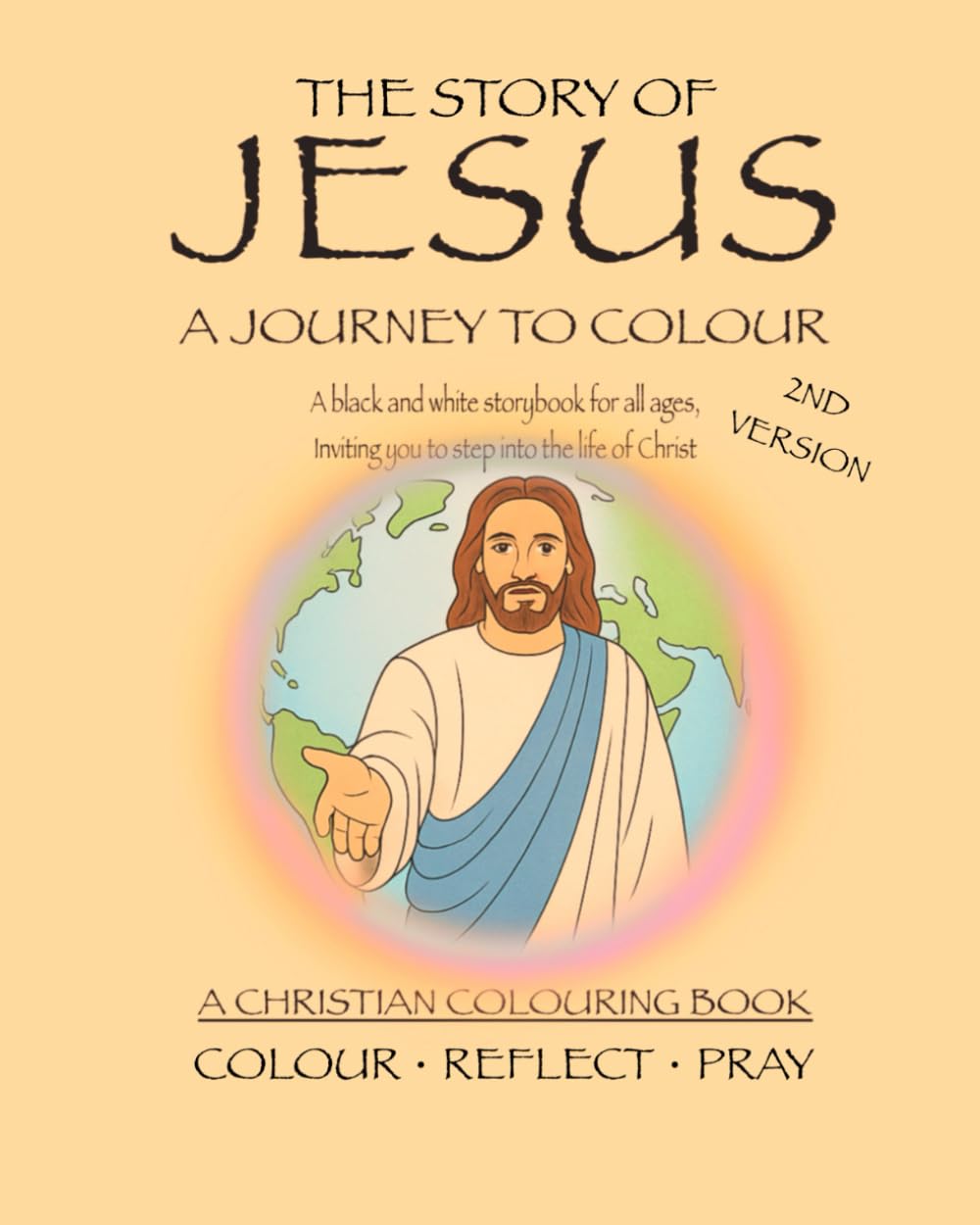 The Story of Jesus: COLOUR REFLECT PRAY: The Story of Jesus: A journey to colour. A Cristian Colouring Book with Bible Stories for Kids, Teens & Adults to Learn and Reflect on the Life of Christ