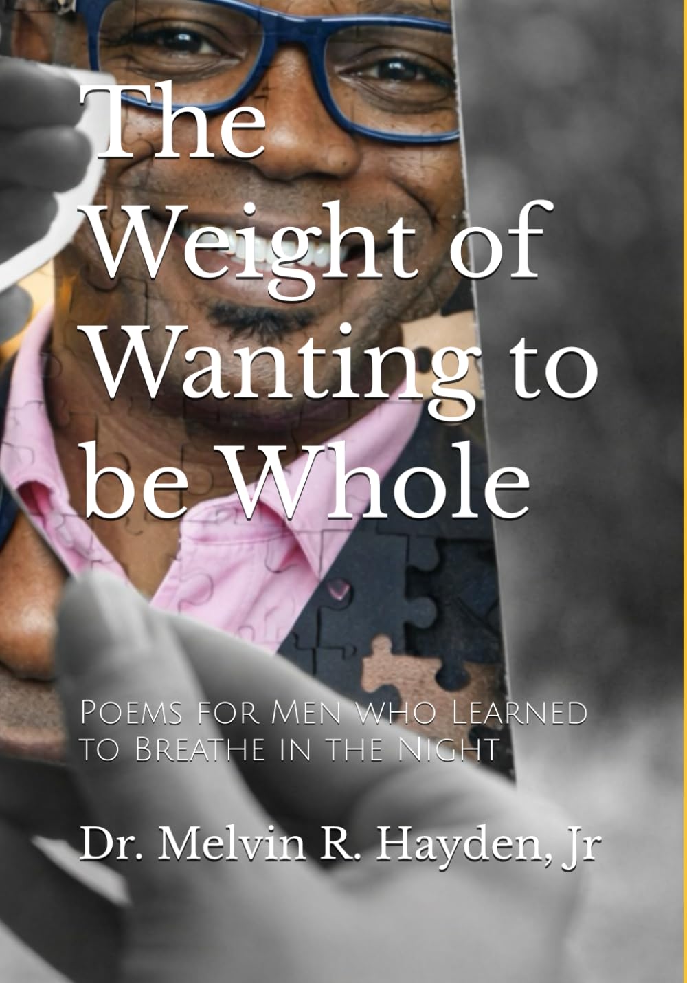 The Weight of Wanting to be Whole: Poems for Men who Learned to Breathe in the Night