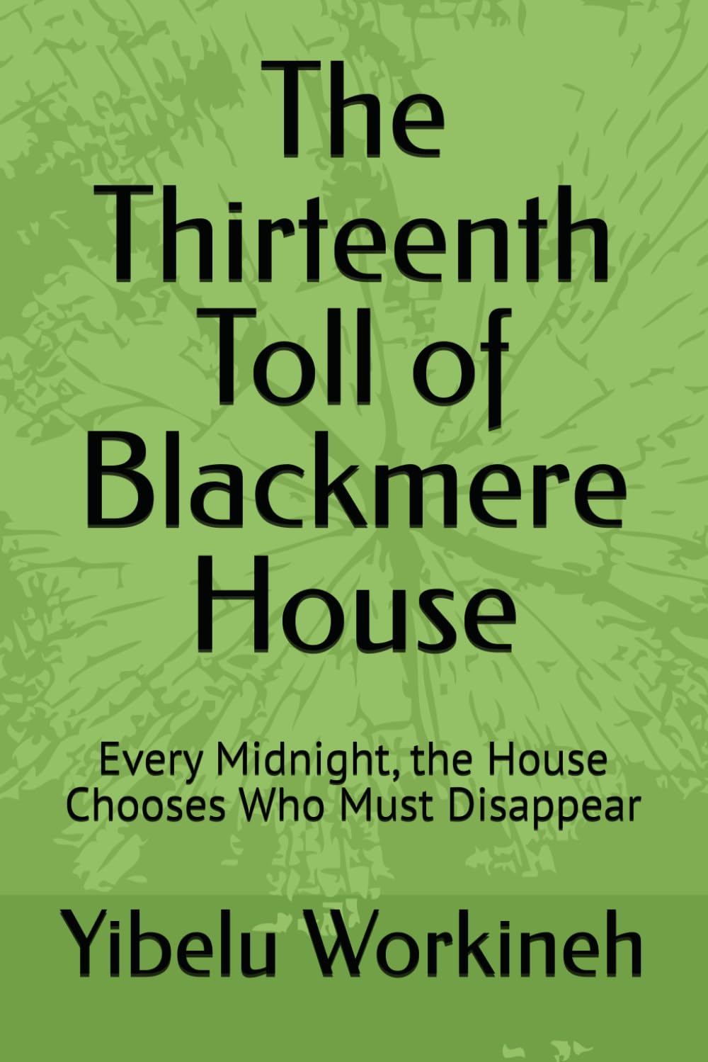 The Thirteenth Toll of Blackmere House: Every Midnight, the House Chooses Who Must Disappear