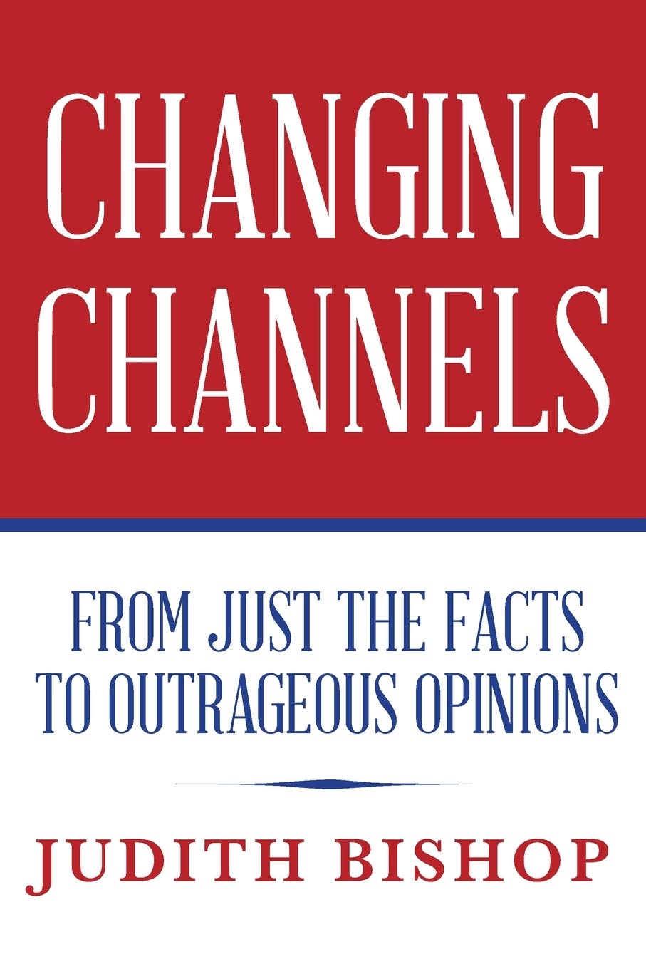 Changing Channels: From Just The Facts To Outrageous Opinions