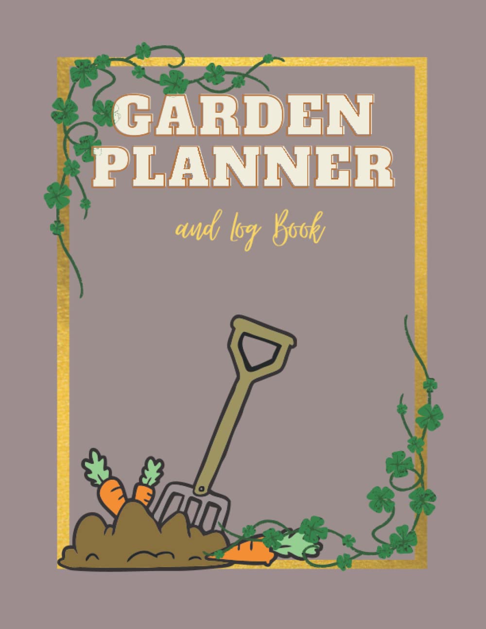 Garden Planner: And Log Book