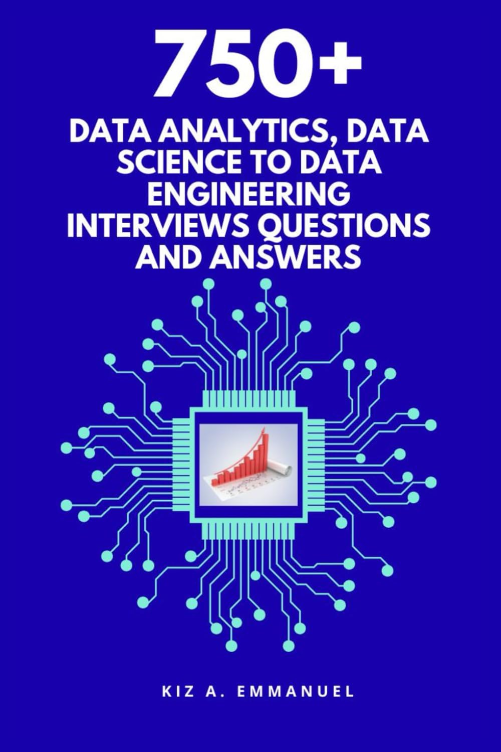 750+ Data Analytics, Data science to Data Engineering interviews questions and answers: Your comprehensive guide to your next Data Roles