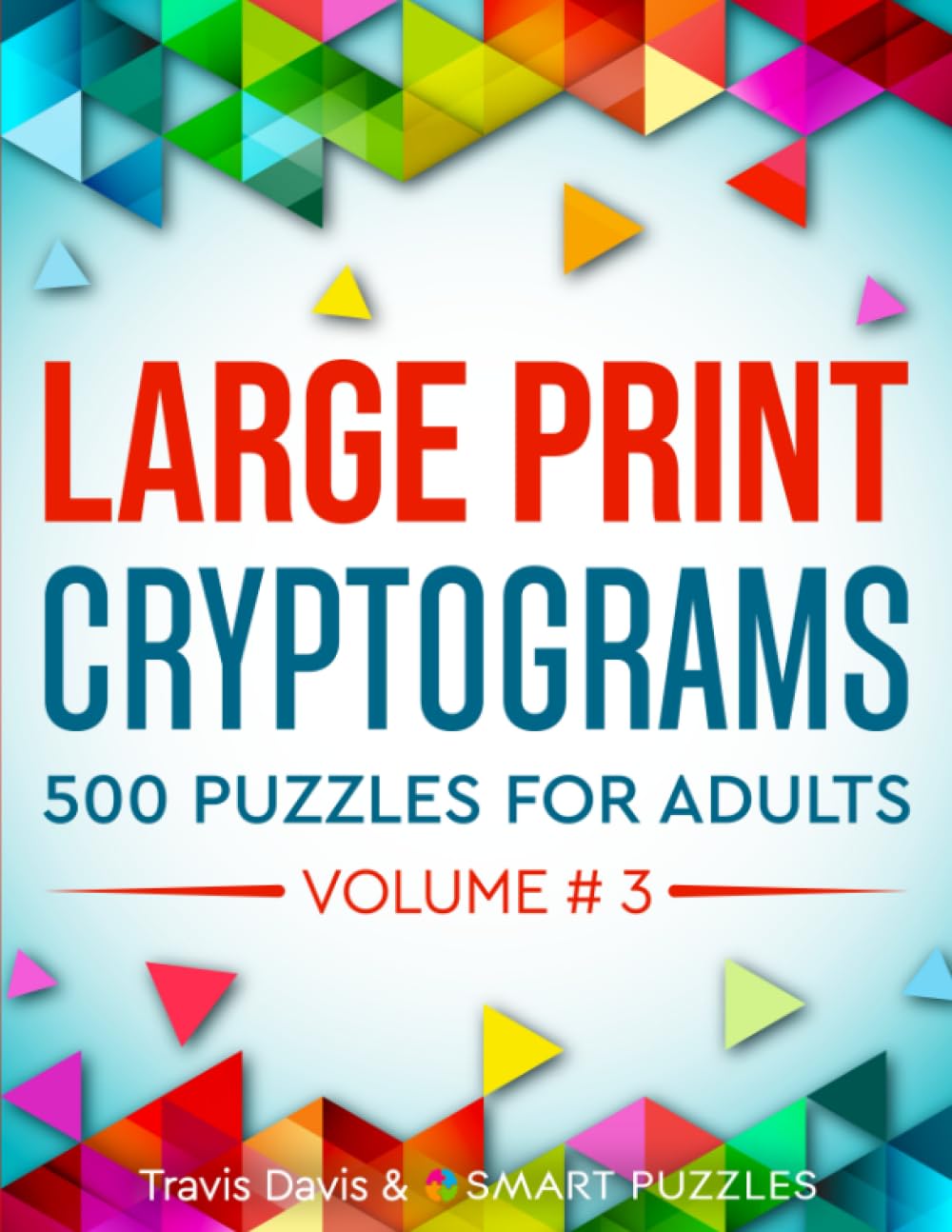 Large Print Cryptograms: 500 Puzzles for Adults - Volume 3 (Large Print Cryptogram Puzzle Books)