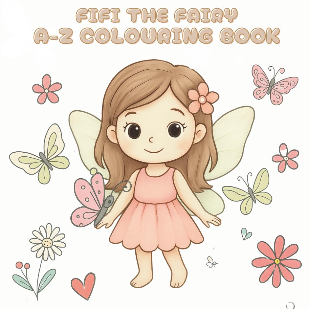 FIFI THE FAIRY A-Z COLOURING BOOK: CUTE WAY TO LEARN THE ALPHABET & NUMBERS, ALSO RIGHT ON DOT TEXT
