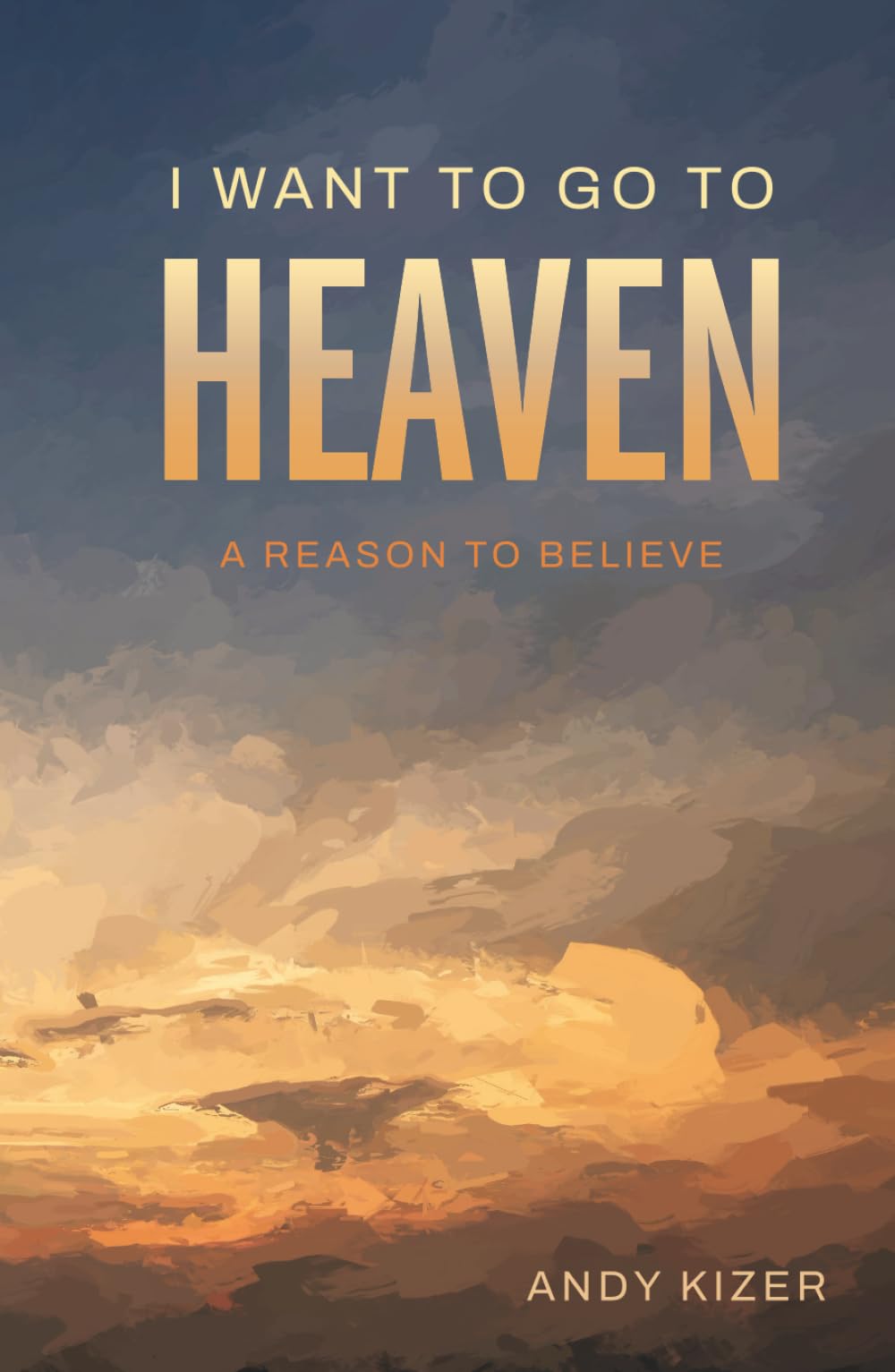 I Want to Go to Heaven: A Reason to Believe