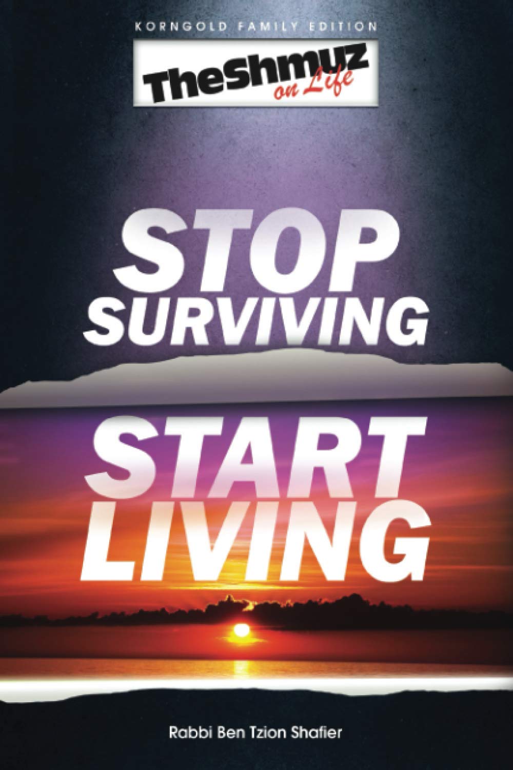 Stop Surviving, Start Living: The Shmuz on Life 1