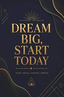 Dream Big, Start Today: Premium Goal-Setting & Productivity Notebook