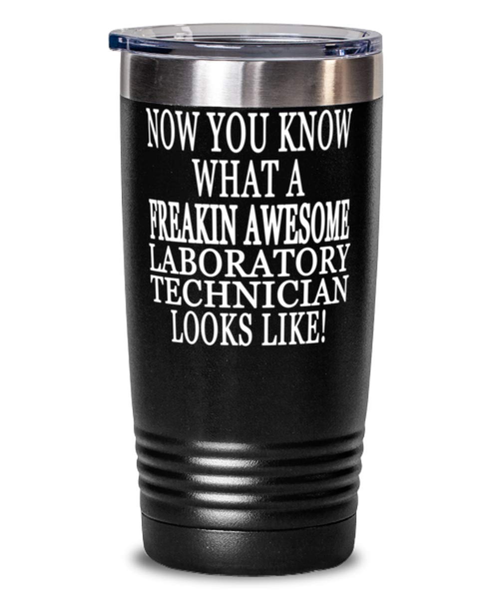 Laboratory technician 20oz Black Tumbler - Now You Know What A Freaking Awesome Laboratory technician Looks Like!