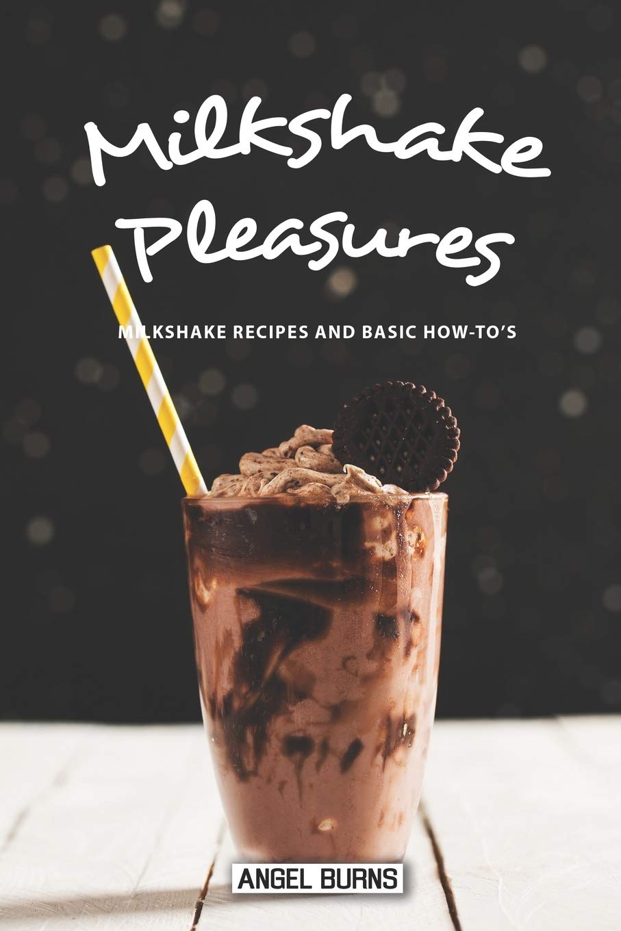 Milkshake Pleasures: Milkshake Recipes and Basic How-To's