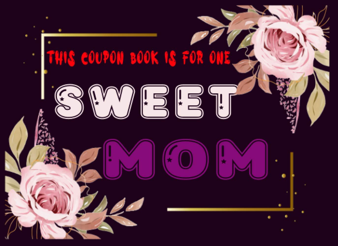 This Coupon Book Is For One Sweet Mom: Gift Idea for Mothers Day, Birthday from Daughter Son, Present for Mummy from Children,. Unique Gift for ... for Mom. Vouchers Lovely IOU Coupons gifts