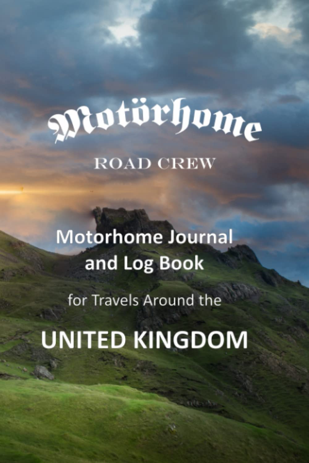 Motorhome Road Crew Motorhome Journal and Log Book: For Travels Around the United Kingdom