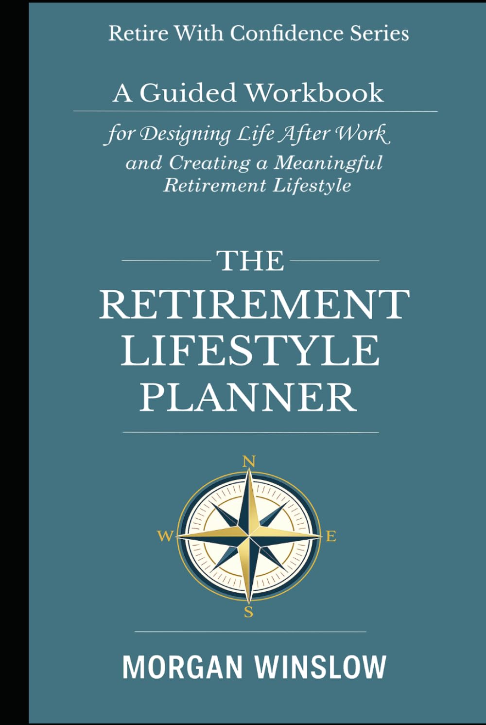 My Retirement Bucket-List Journal: Dreams, Adventures, and Experiences for the Next Chapter of Life (Retire With Confidence Series)