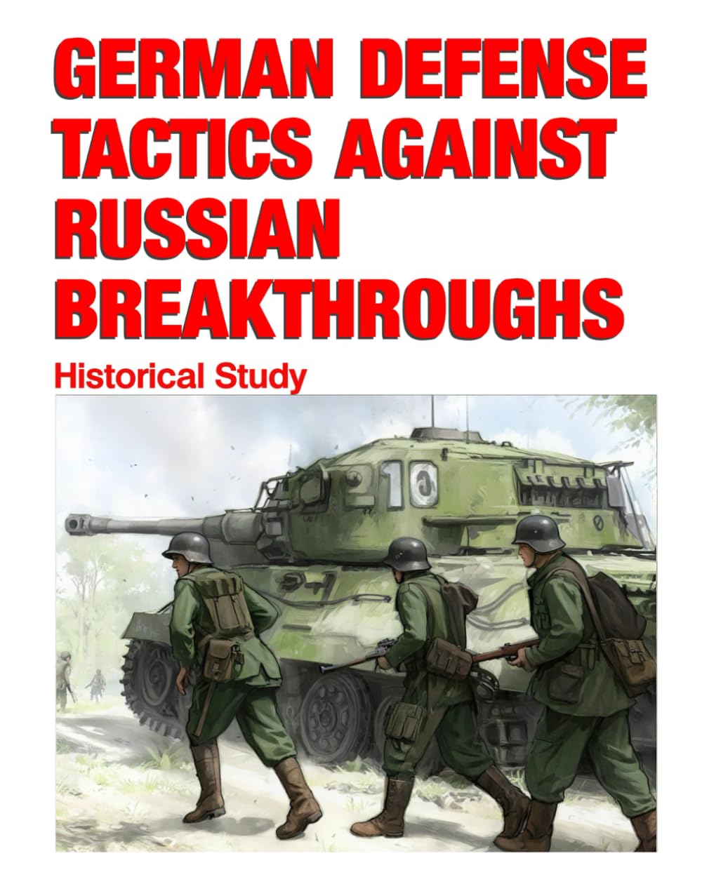 German Defense Tactics Against Russian Breakthroughs: CMH Pub 104-14-1 Restored Copy with MAPS and Illustrations Added
