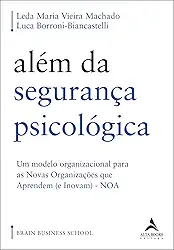 Além da Segurança Psicológica: um Modelo Organizacional Para as Novas Organizações que Aprendem (e Inovam) – noa