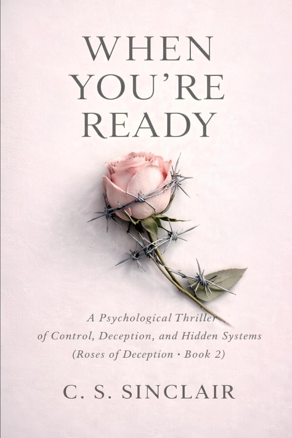 When You’re Ready: A Psychological Thriller of Control, Deception, and Hidden Systems (The Roses of Deception Series)