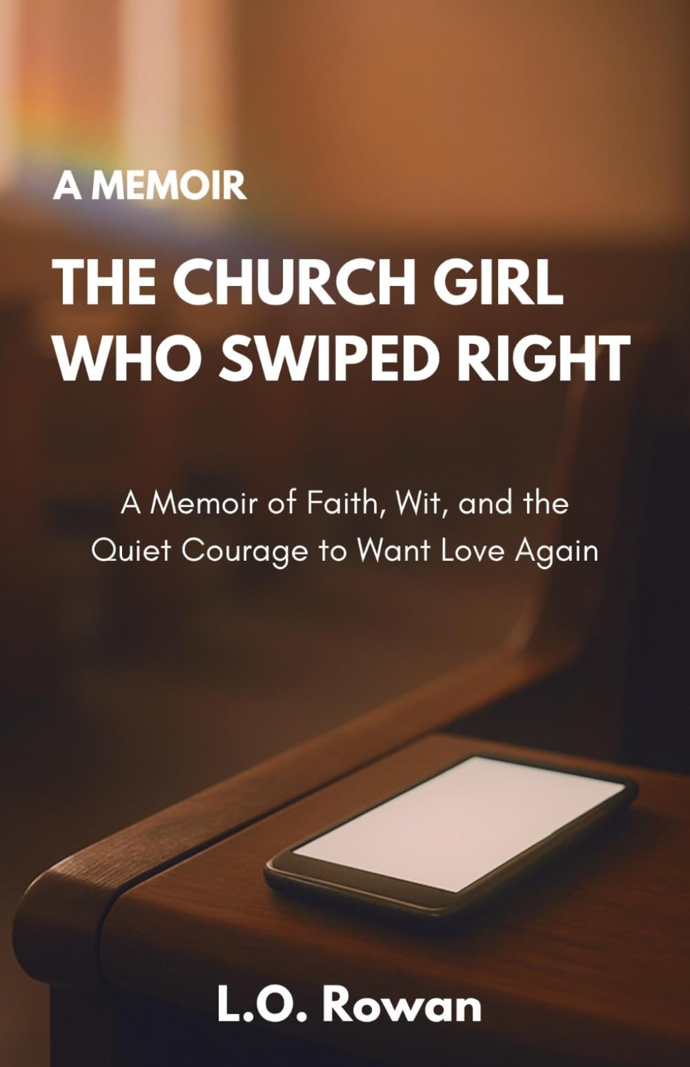 The Church Girl Who Swiped Right: A Memoir of Faith, Wit, and the Quiet Courage to Want Love Again