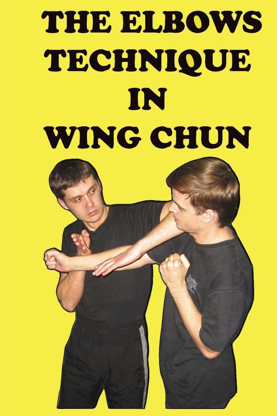 The elbows technique in wing chun Neskorodev, Semyon 9781537164762