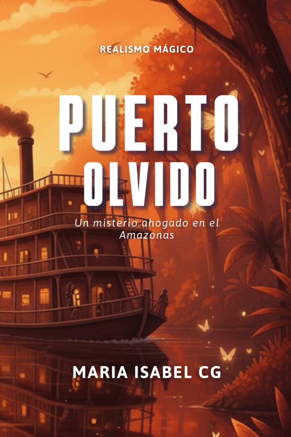 Puerto olvido: Novela corta de realismo mágico y thriller psicológico sobre un hombre desaparecido y los secretos que el Amazonas esconde.